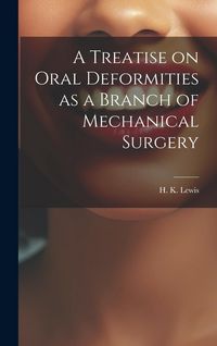 Produktbild: A Treatise on Oral Deformities as a Branch of Mechanical Surgery