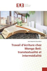 Produktbild: Travail d'&eacute;criture chez Mongo Beti: transtextualit&eacute; et interm&eacute;dialit&eacute;