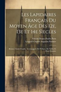 Produktbild: Les lapidaires fran&ccedil;ais du Moyen &Acirc;ge des 12e, 13e et 14e s&igrave;ecles: R&eacute;unis, class&eacute;s et pub., accompagn&eacute;s de pr&eacute;faces, de tables et d'un glossaire