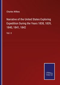 Produktbild: Narrative of the United States Exploring Expedition During the Years 1838, 1839, 1840, 1841, 1842