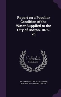Produktbild: Report on a Peculiar Condition of the Water Supplied to the City of Boston. 1875-76