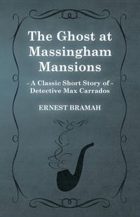 Produktbild: The Ghost at Massingham Mansions (A Classic Short Story of Detective Max Carrados)