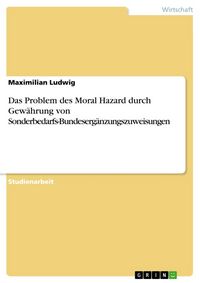 Produktbild: Das Problem des Moral Hazard durch Gew&auml;hrung von Sonderbedarfs-Bundeserg&auml;nzungszuweisungen
