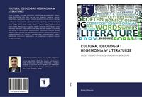 Produktbild: Kultura, Ideologia I Hegemonia W Literaturze