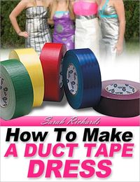 Produktbild: How to Make a Duct Tape Dress (Duct Tape Projects, #2)