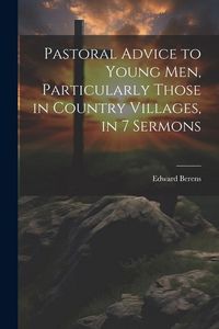 Produktbild: Pastoral Advice to Young Men, Particularly Those in Country Villages, in 7 Sermons