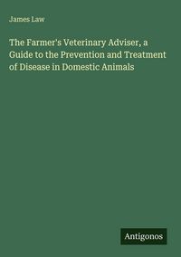Produktbild: The Farmer's Veterinary Adviser, a Guide to the Prevention and Treatment of Disease in Domestic Animals
