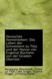 Produktbild: Deutsches Nonnenleben: Das Leben Der Schwestern Zu T SS Und Der Nonne Von Engeltal B Chlein Von Der