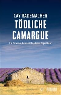 Tödliche Camargue / Capitaine Roger Blanc Bd. 2 Cay Rademacher