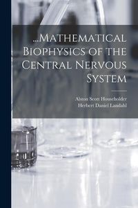 Produktbild: ...Mathematical Biophysics of the Central Nervous System