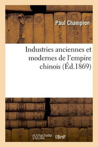 Produktbild: Industries Anciennes Et Modernes de l'Empire Chinois (&Eacute;d.1869)