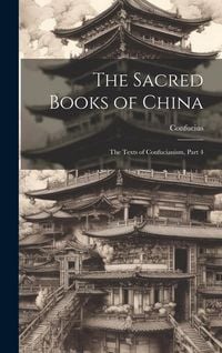 Bild vom Artikel The Sacred Books of China: The Texts of Confucianism, Part 4 vom Autor Confucius