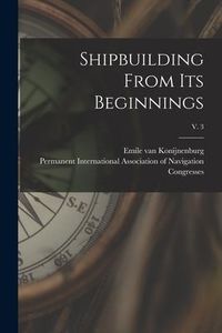 Produktbild: Shipbuilding From Its Beginnings; v. 3