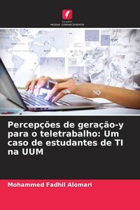 Produktbild: Percep&ccedil;&otilde;es de gera&ccedil;&atilde;o-y para o teletrabalho: Um caso de estudantes de TI na UUM