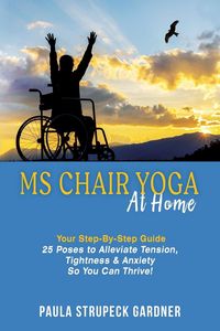 Produktbild: MS Chair Yoga At Home Your Step-By-Step Guide 25 Poses to Alleviate Tension, Tightness, & Anxiety So You Can Thrive