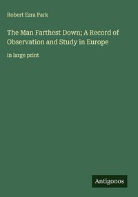 Produktbild: The Man Farthest Down; A Record of Observation and Study in Europe