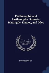 Produktbild: Parthenophil and Parthenophe. Sonnets, Madrigals, Elegies, and Odes