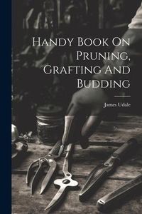 Produktbild: Handy Book On Pruning, Grafting And Budding