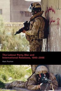 Produktbild: The Labour Party, War and International Relations, 1945-2006
