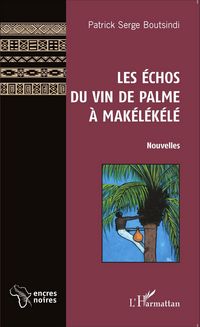 Produktbild: Les &Eacute;chos du vin de palme &agrave; Mak&eacute;l&eacute;k&eacute;l&eacute;