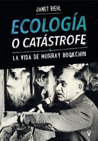 Produktbild: Ecolog&iacute;a o cat&aacute;strofe : la vida de Murray Bookchin