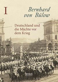 Produktbild: von B&uuml;low, B: Deutschland und die M&auml;chte vor dem Krieg