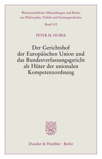 Produktbild: Der Gerichtshof der Europ&auml;ischen Union und das Bundesverfassungsgericht als H&uuml;ter der unionalen Kompetenzordnung.