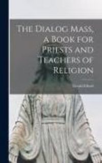 Produktbild: The Dialog Mass, a Book for Priests and Teachers of Religion