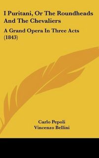 Produktbild: I Puritani, Or The Roundheads And The Chevaliers