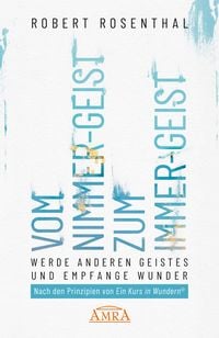 Produktbild: VOM NIMMER-GEIST ZUM IMMER-GEIST. Werde anderen Geistes und empfange Wunder. Nach den Prinzipien von &raquo;Ein Kurs in Wundern&reg;&laquo;