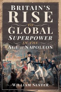 Produktbild: Britain's Rise to Global Superpower in the Age of Napoleon