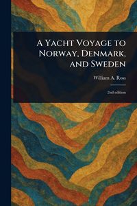 Produktbild: A Yacht Voyage to Norway, Denmark, and Sweden