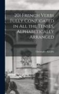 Produktbild: 201 French Verbs Fully Conjugated in All the Tenses, Alphabetically Arranged