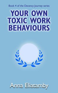 Produktbild: Your Own Toxic Work Behaviours (Decency Journey, #4)