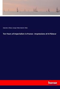 Produktbild: Ten Years of Imperialism in France : Impressions of A Fl&acirc;neur