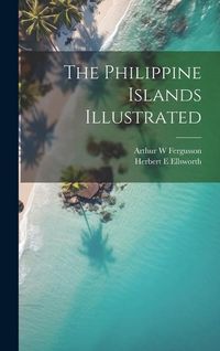 Produktbild: The Philippine Islands Illustrated