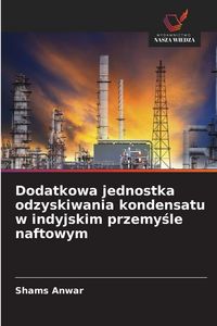 Produktbild: Dodatkowa jednostka odzyskiwania kondensatu w indyjskim przemy&iquest;le naftowym