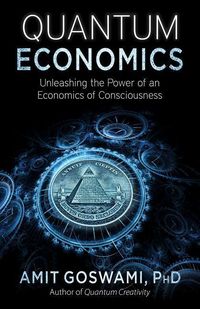 Bild vom Artikel Quantum Economics: Unleashing the Power of an Economics of Consciousness vom Autor Amit Goswami