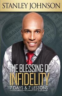 Produktbild: The Blessing Of Infidelity: 7 Days & 7 Lessons: A Guide Through The Darkest Days Of An Affair