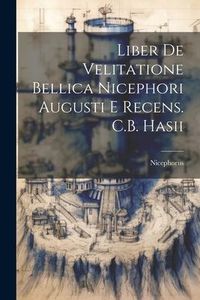 Produktbild: Liber De Velitatione Bellica Nicephori Augusti E Recens. C.B. Hasii