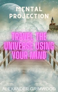 Produktbild: Mental Projection: Travel the Universe Using Your Mind