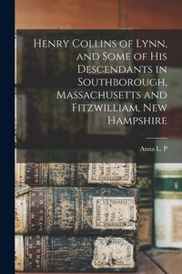 Produktbild: Henry Collins of Lynn, and Some of his Descendants in Southborough, Massachusetts and Fitzwilliam, New Hampshire