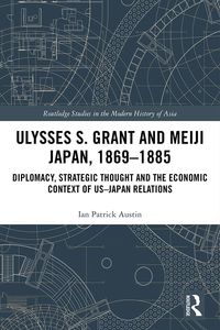 Produktbild: Ulysses S. Grant and Meiji Japan, 1869-1885