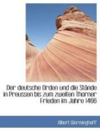 Produktbild: Der Deutsche Orden Und Die St Nde in Preussen Bis Zum Zweiten Thorner Frieden Im Jahre 1466