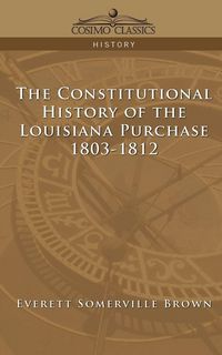 Produktbild: The Constitutional History of the Louisiana Purchase