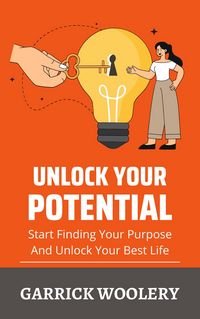 Produktbild: Unlock Your Potential - Start Finding Your Purpose And Unlock Your Best Life