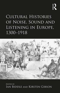 Produktbild: Cultural Histories of Noise, Sound and Listening in Europe, 1300-1918