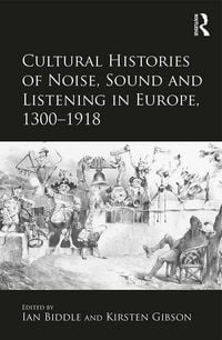 Produktbild: Cultural Histories of Noise, Sound and Listening in Europe, 1300-1918