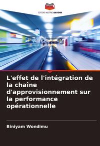 Produktbild: L'effet de l'int&eacute;gration de la cha&icirc;ne d'approvisionnement sur la performance op&eacute;rationnelle