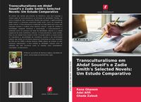 Produktbild: Transculturalismo em Ahdaf Soueif's e Zadie Smith's Selected Novels: Um Estudo Comparativo
